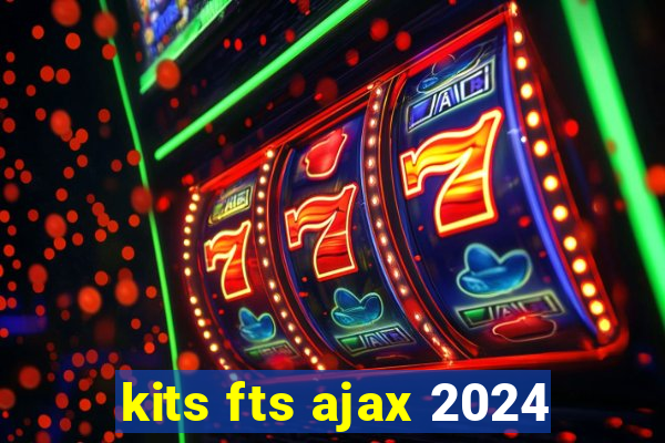 kits fts ajax 2024